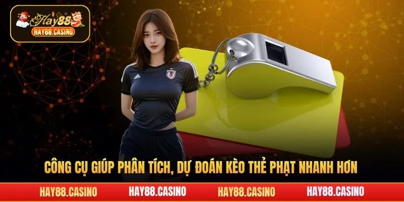 Công cụ giúp phân tích, dự đoán kèo thẻ phạt Hay88 nhanh hơn